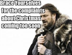 brace yourself for complaints christmas too soon